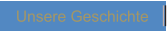 Unsere Geschichte